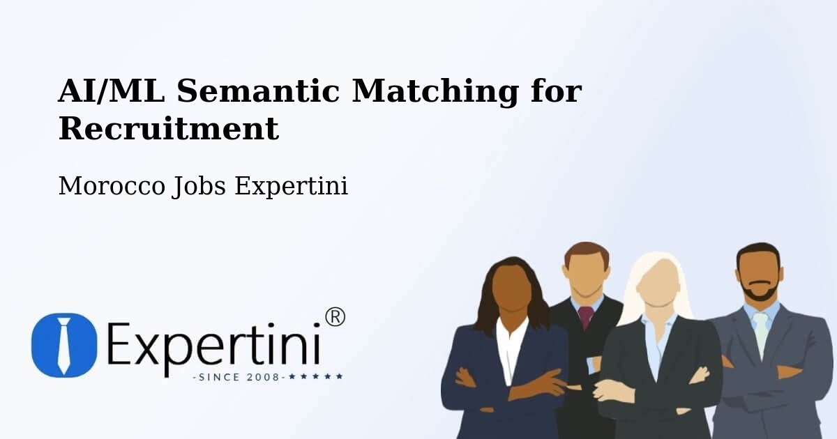 AI/ML Semantic Matching for Recruitment - Morocco Jobs Expertini